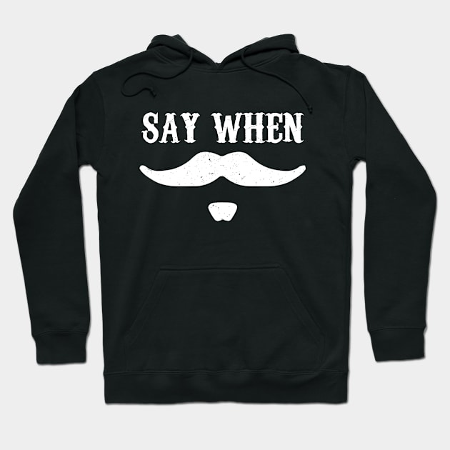 Say When Hoodie by oyshopping